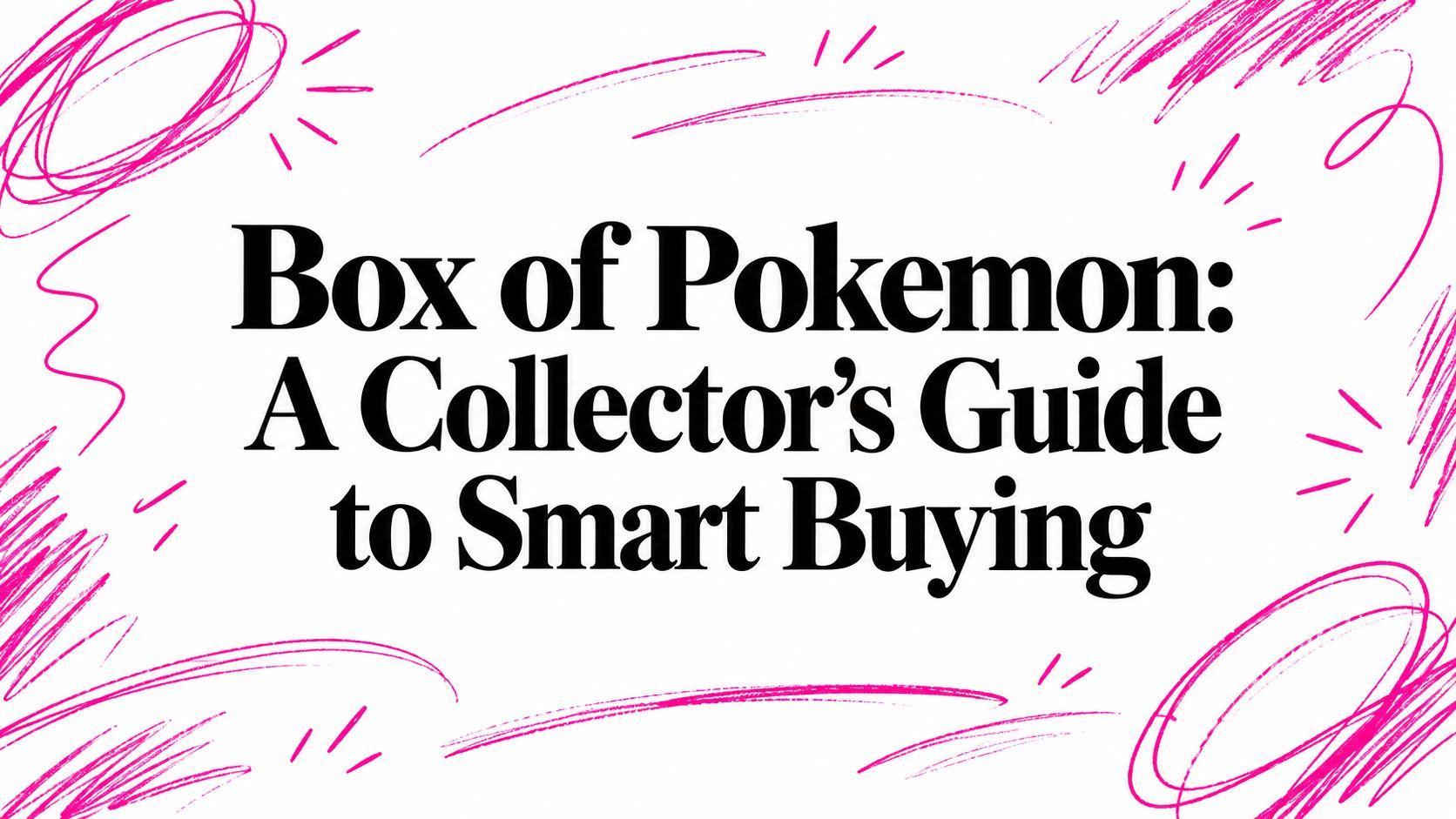 Box of Pokemon: A Collector's Guide to Smart Buying
